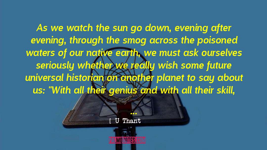 U Thant Quotes: As we watch the sun