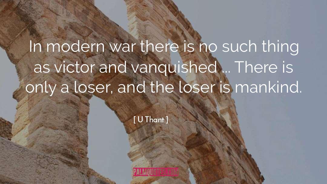 U Thant Quotes: In modern war there is