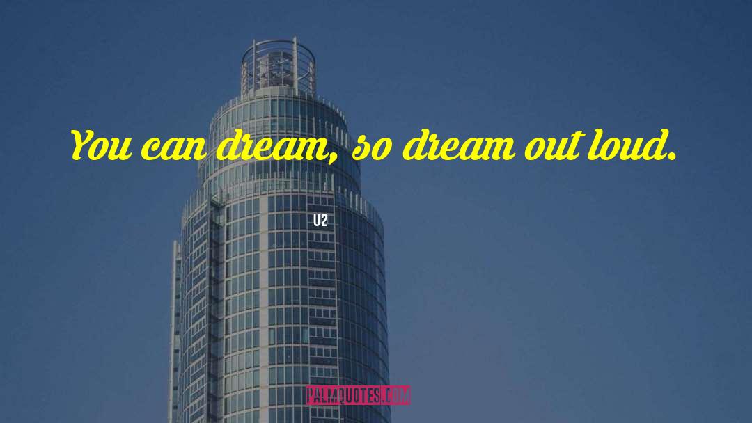 U2 Quotes: You can dream, so dream