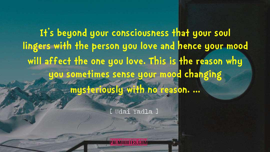 Udai Yadla Quotes: It's beyond your consciousness that
