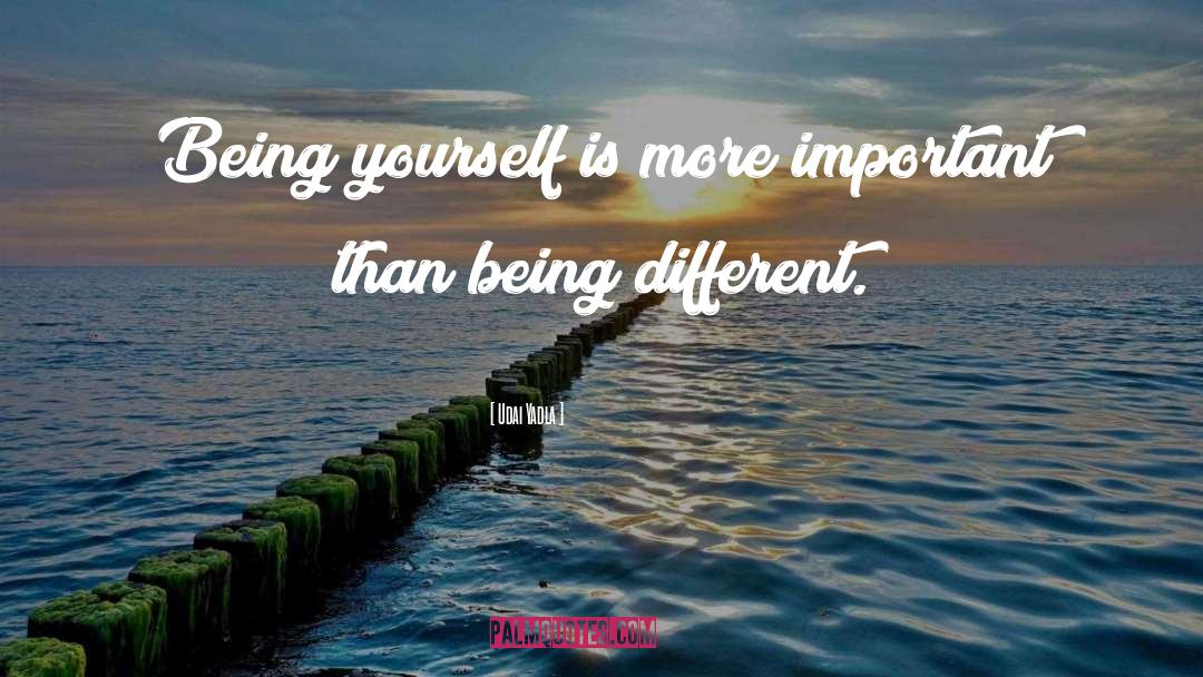 Udai Yadla Quotes: Being yourself is more important