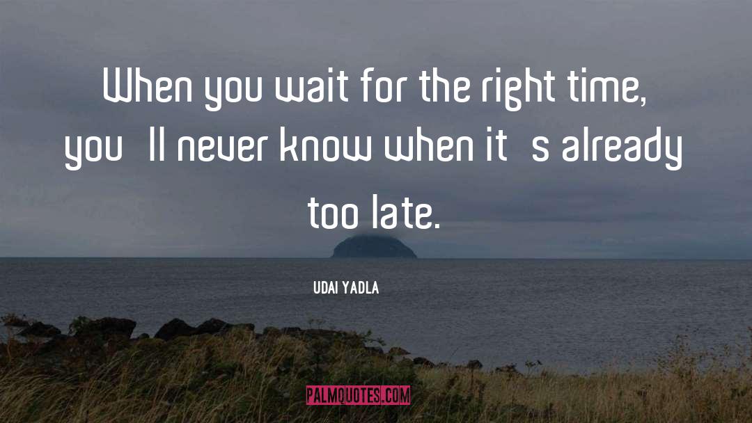 Udai Yadla Quotes: When you wait for the