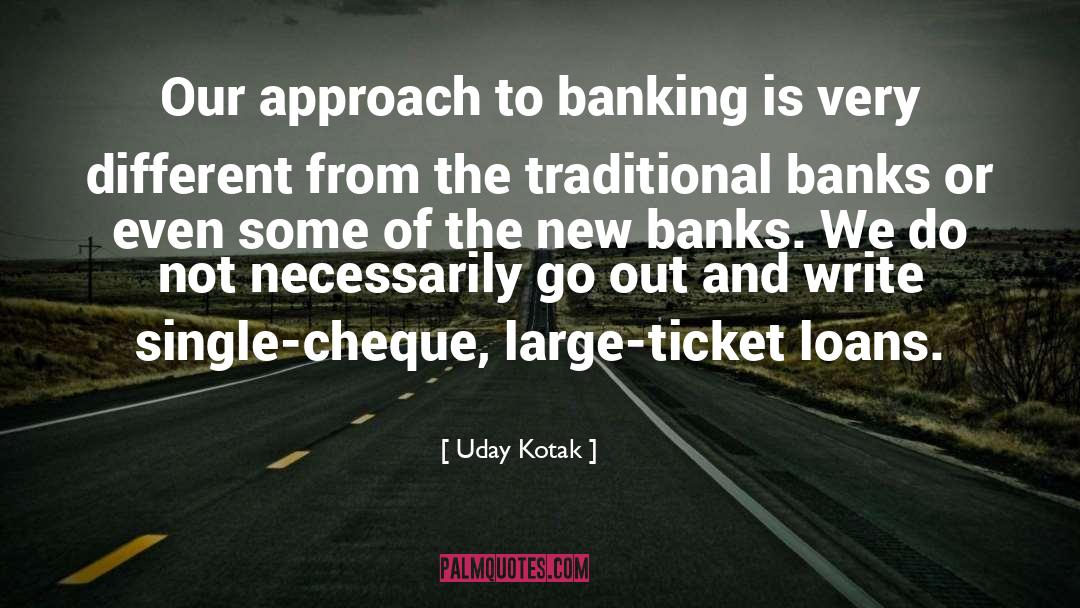 Uday Kotak Quotes: Our approach to banking is