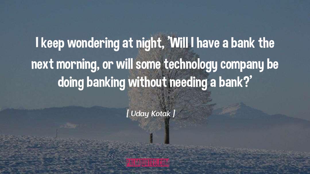 Uday Kotak Quotes: I keep wondering at night,