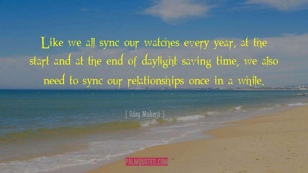 Uday Mukerji Quotes: Like we all sync our