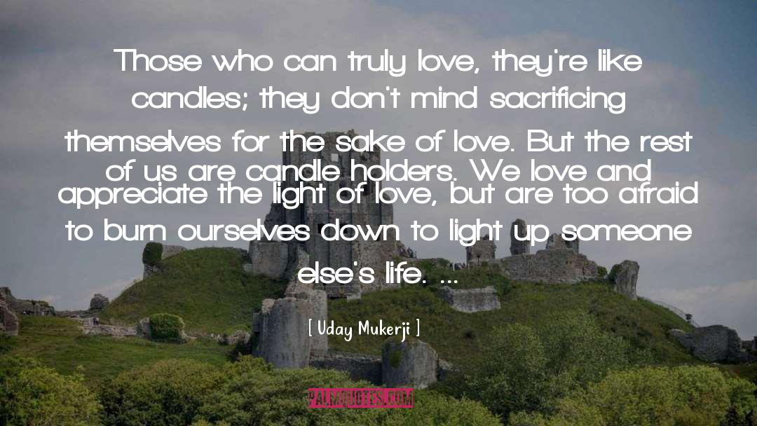 Uday Mukerji Quotes: Those who can truly love,