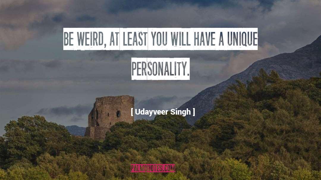 Udayveer Singh Quotes: Be Weird, at least you