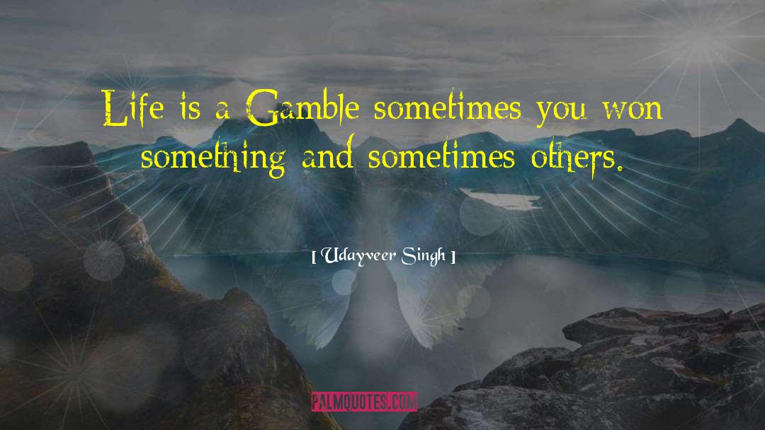 Udayveer Singh Quotes: Life is a Gamble sometimes