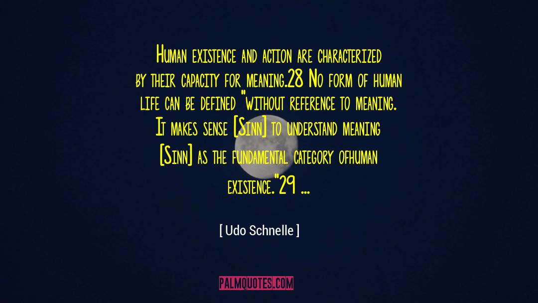 Udo Schnelle Quotes: Human existence and action are