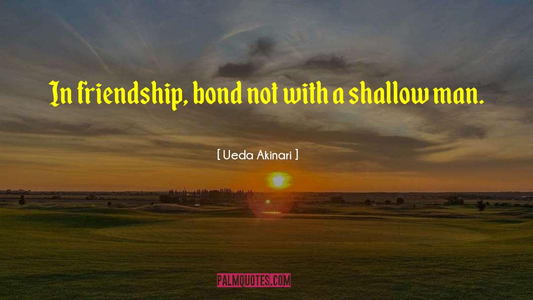 Ueda Akinari Quotes: In friendship, bond not with