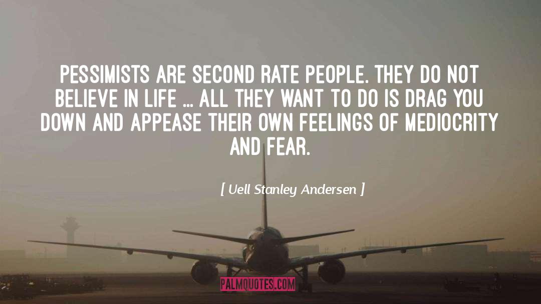 Uell Stanley Andersen Quotes: Pessimists are second rate people.