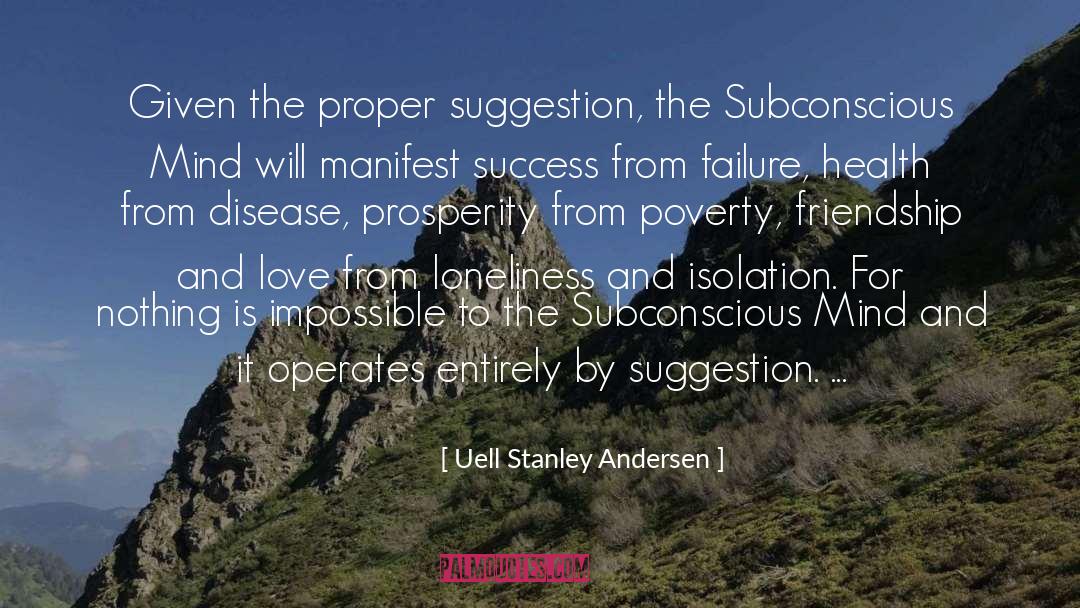 Uell Stanley Andersen Quotes: Given the proper suggestion, the