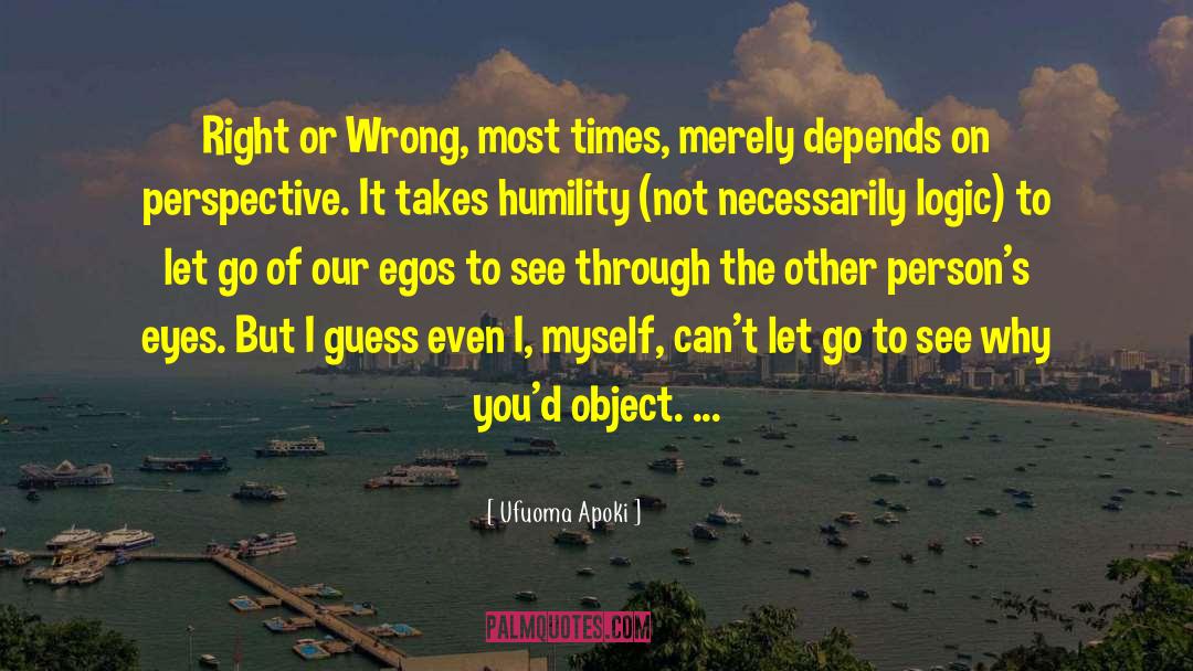 Ufuoma Apoki Quotes: Right or Wrong, most times,