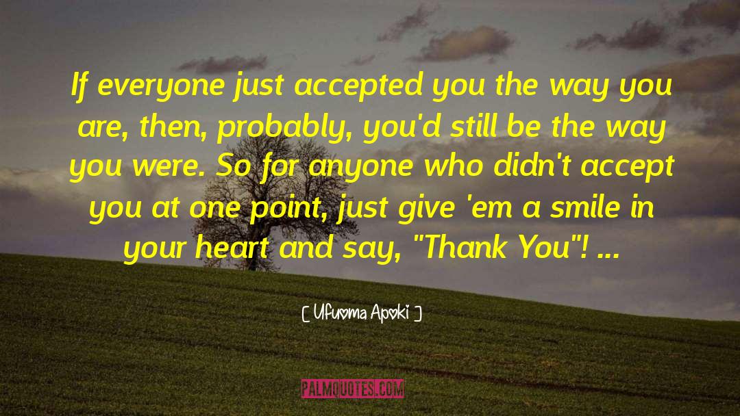 Ufuoma Apoki Quotes: If everyone just accepted you
