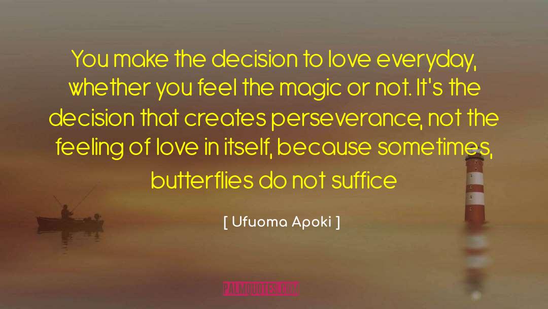 Ufuoma Apoki Quotes: You make the decision to