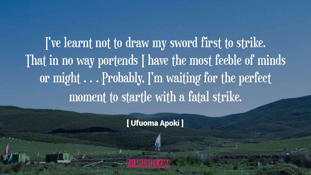Ufuoma Apoki Quotes: I've learnt not to draw