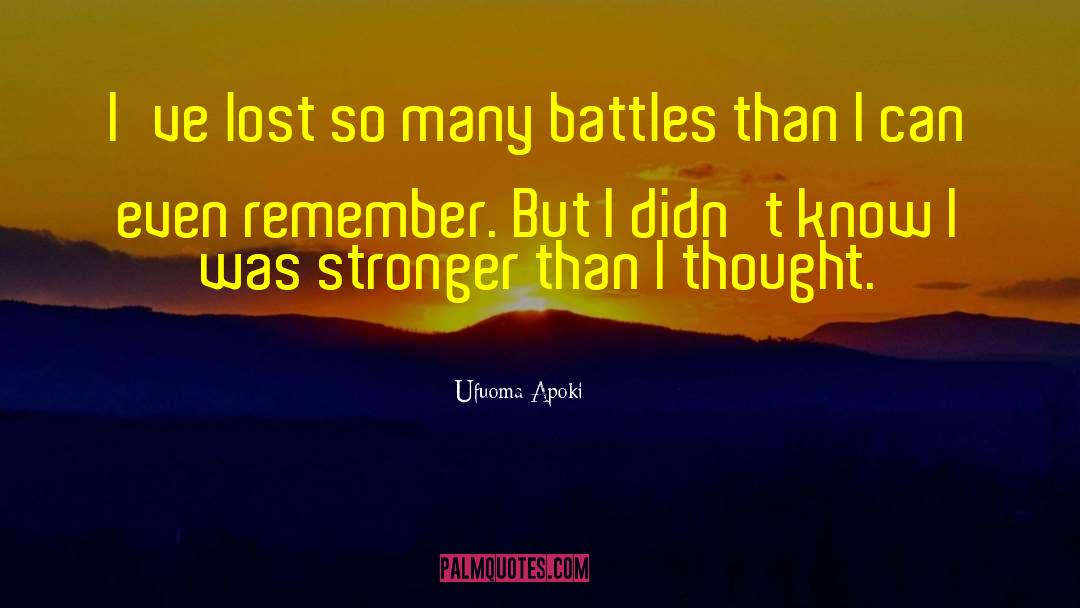 Ufuoma Apoki Quotes: I've lost so many battles