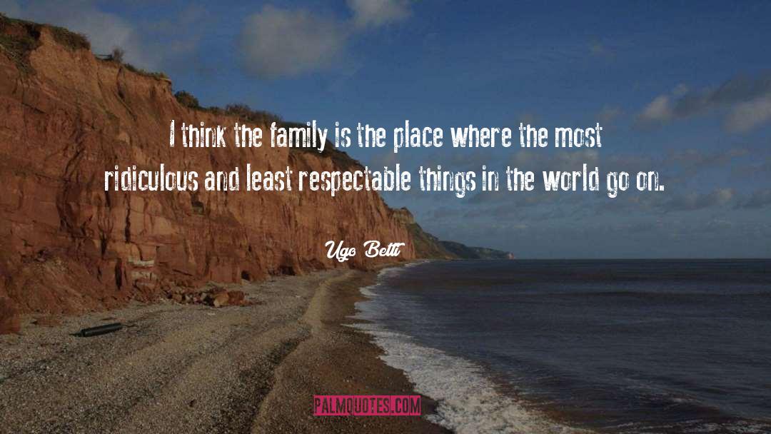 Ugo Betti Quotes: I think the family is