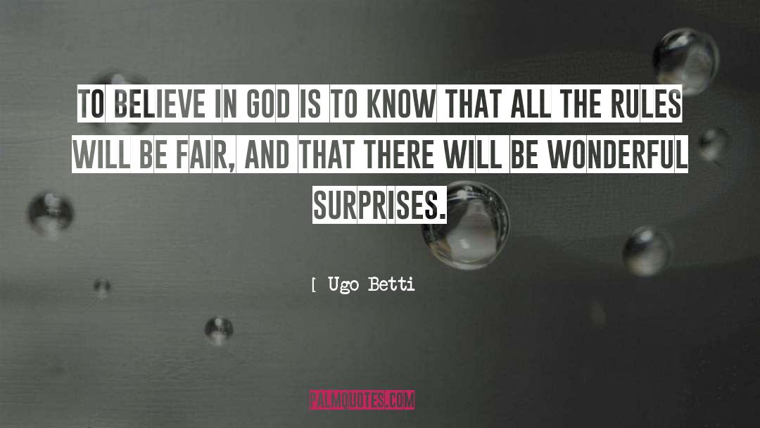 Ugo Betti Quotes: To believe in God is