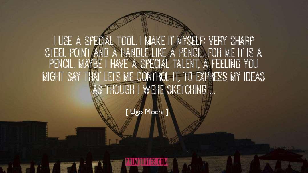 Ugo Mochi Quotes: I use a special tool.