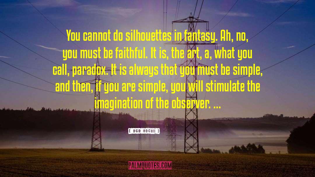 Ugo Mochi Quotes: You cannot do silhouettes in