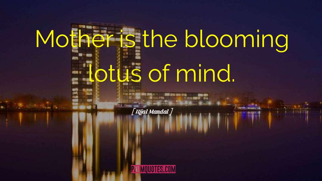 Ujjal Mandal Quotes: Mother is the blooming lotus