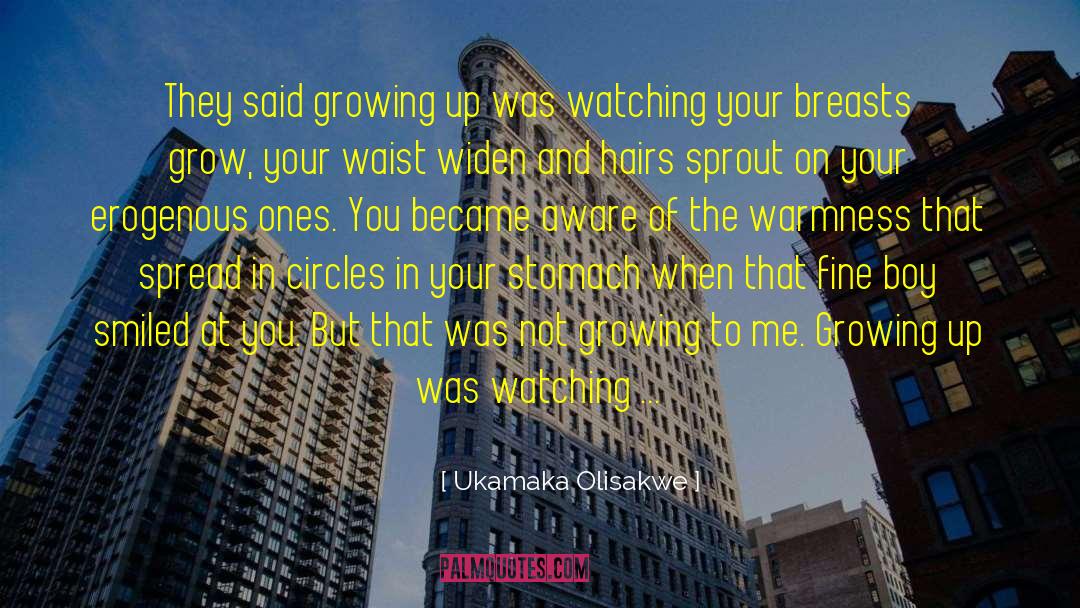 Ukamaka Olisakwe Quotes: They said growing up was