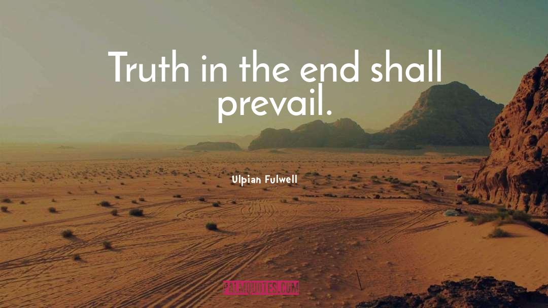 Ulpian Fulwell Quotes: Truth in the end shall