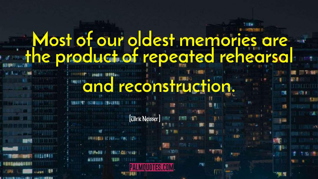 Ulric Neisser Quotes: Most of our oldest memories