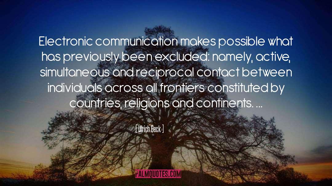 Ulrich Beck Quotes: Electronic communication makes possible what