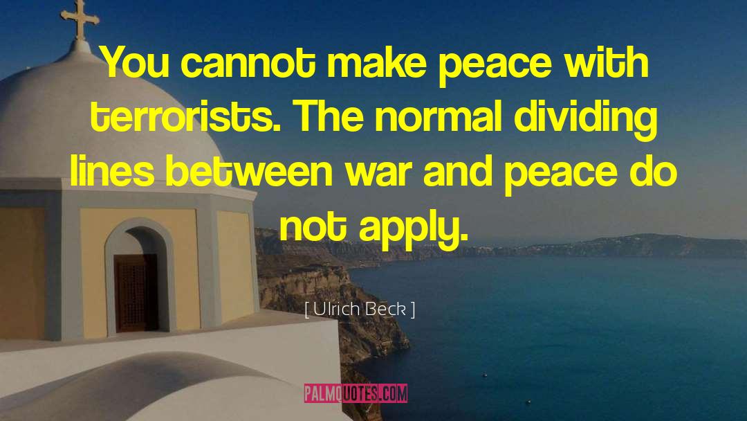 Ulrich Beck Quotes: You cannot make peace with