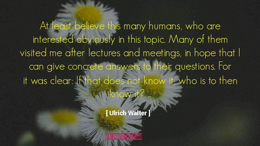 Ulrich Walter Quotes: At least believe this many