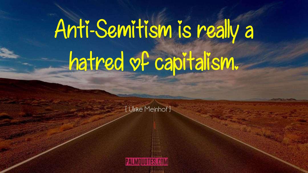 Ulrike Meinhof Quotes: Anti-Semitism is really a hatred