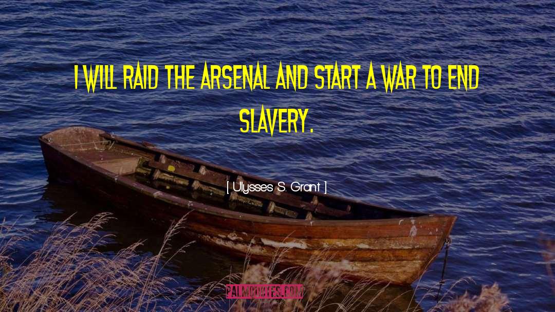 Ulysses S. Grant Quotes: I will raid the arsenal