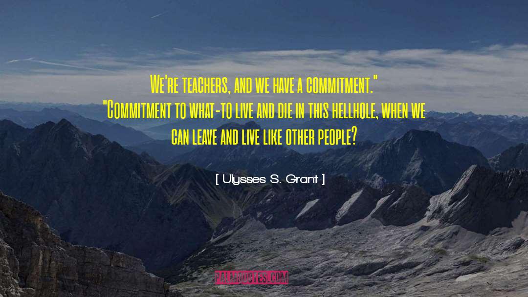 Ulysses S. Grant Quotes: We're teachers, and we have