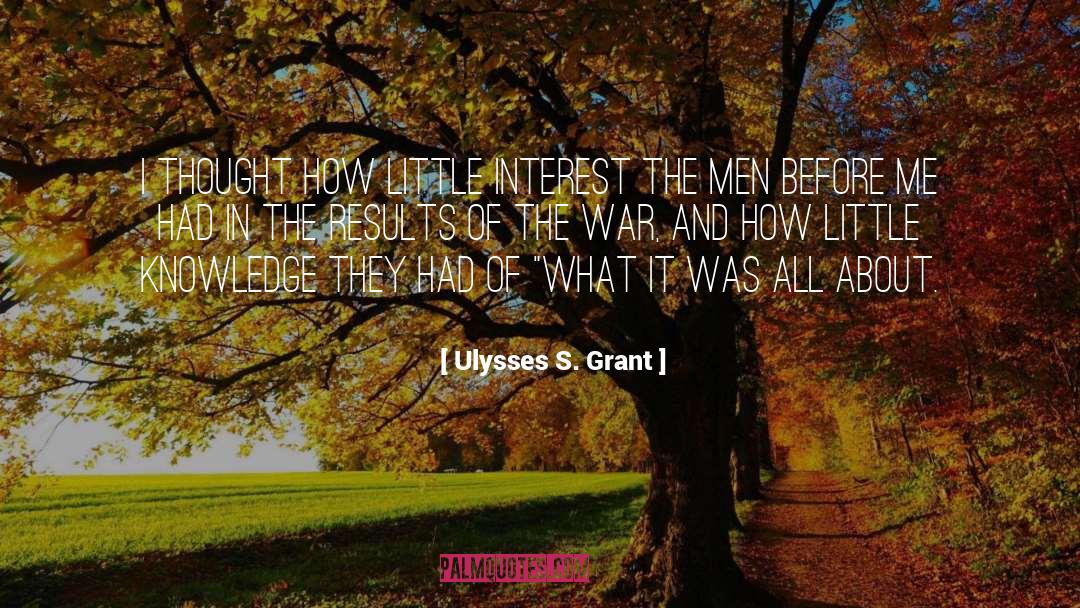 Ulysses S. Grant Quotes: I thought how little interest