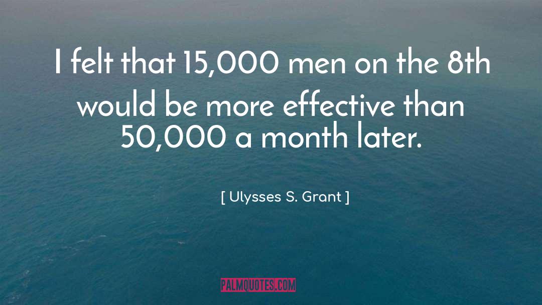 Ulysses S. Grant Quotes: I felt that 15,000 men