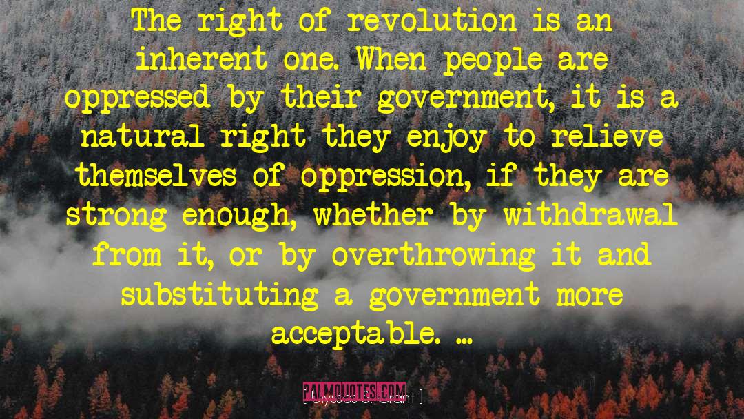 Ulysses S. Grant Quotes: The right of revolution is