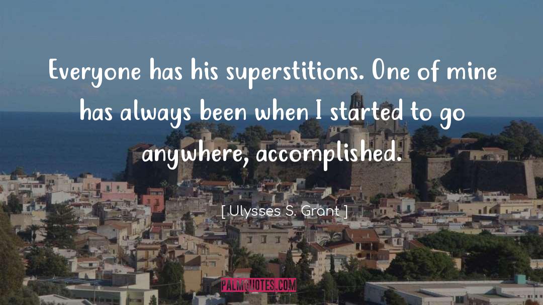 Ulysses S. Grant Quotes: Everyone has his superstitions. One