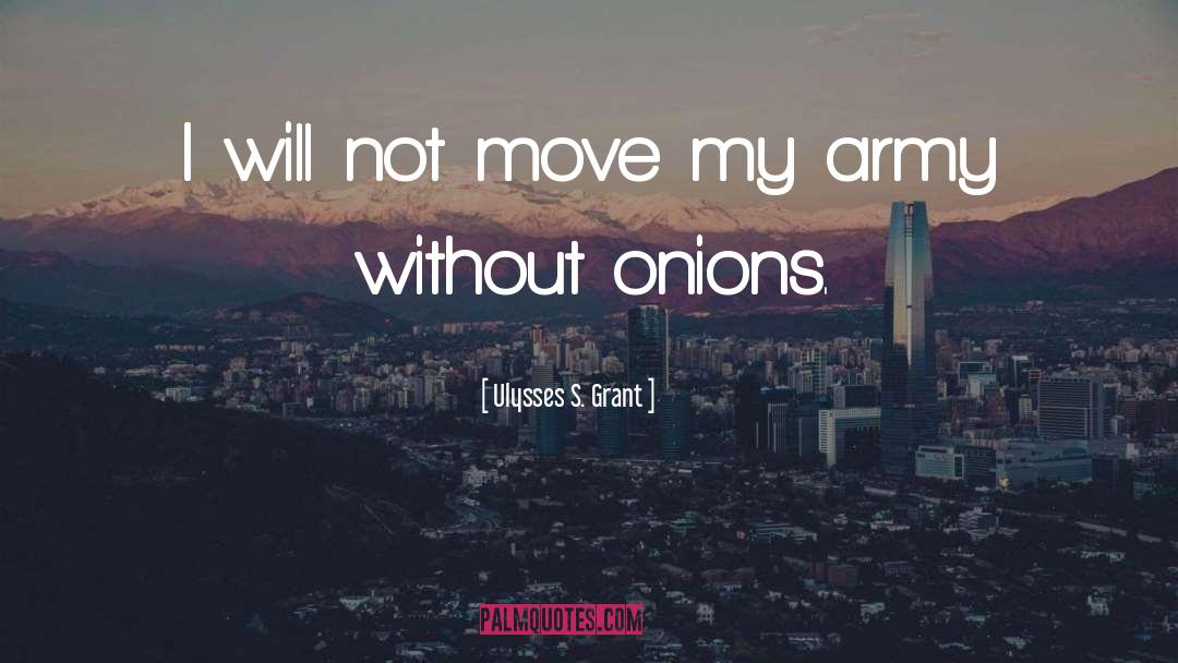 Ulysses S. Grant Quotes: I will not move my