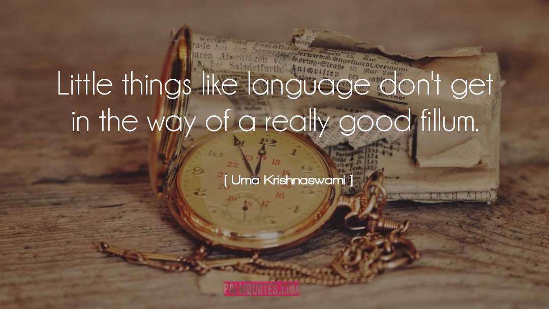 Uma Krishnaswami Quotes: Little things like language don't