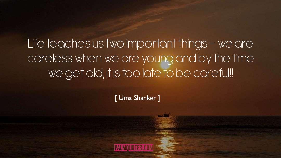 Uma Shanker Quotes: Life teaches us two important