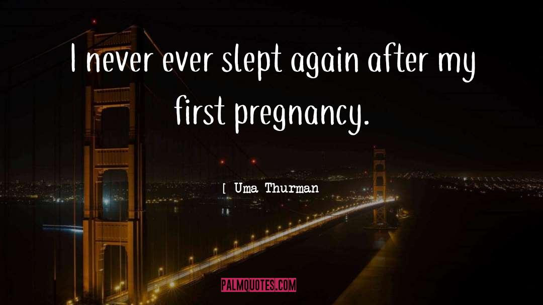 Uma Thurman Quotes: I never ever slept again