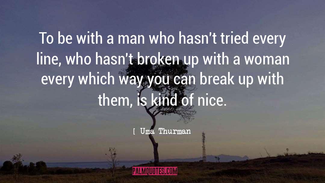 Uma Thurman Quotes: To be with a man