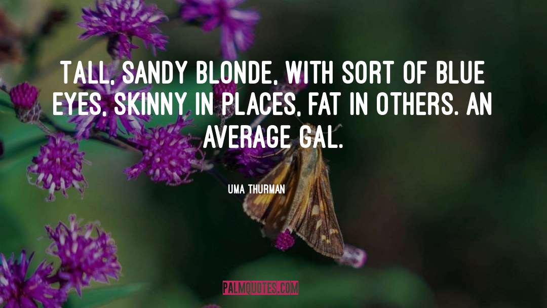 Uma Thurman Quotes: Tall, sandy blonde, with sort