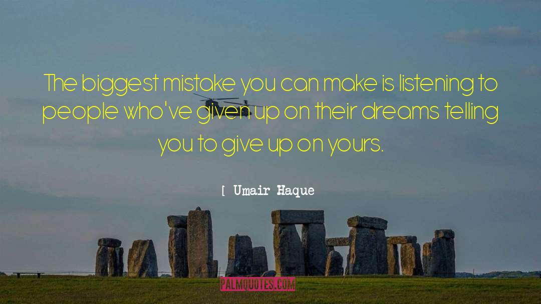 Umair Haque Quotes: The biggest mistake you can