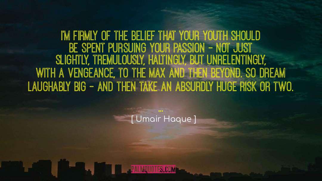 Umair Haque Quotes: I'm firmly of the belief