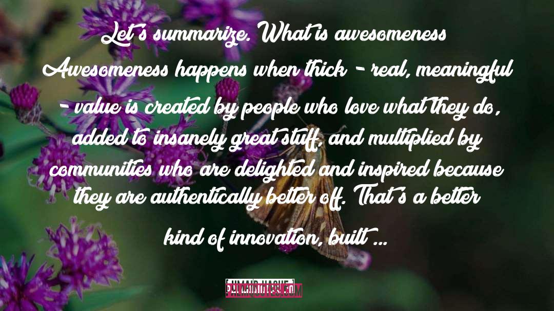 Umair Haque Quotes: Let's summarize. What is awesomeness?