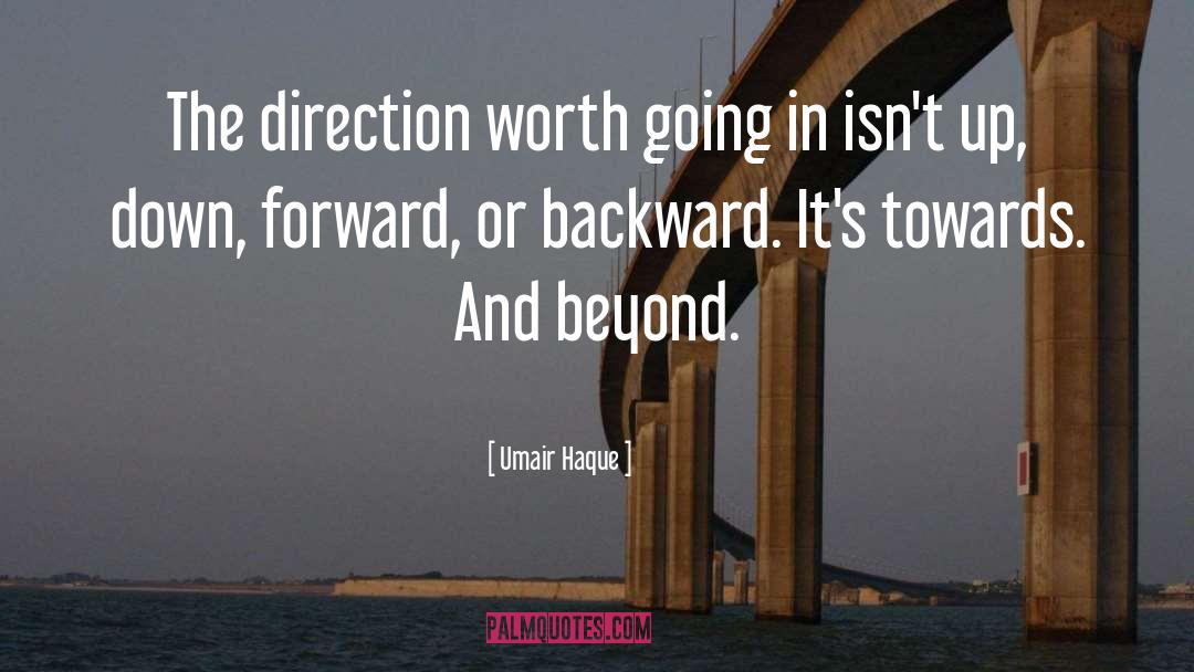 Umair Haque Quotes: The direction worth going in