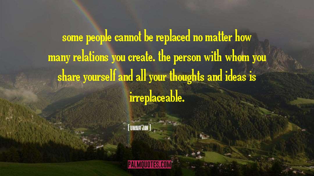 Umair Jan Quotes: some people cannot be replaced